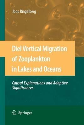 Diel Vertical Migration of Zooplankton in Lakes and Oceans: causal explanations and adaptive significances - Joop Ringelberg - cover
