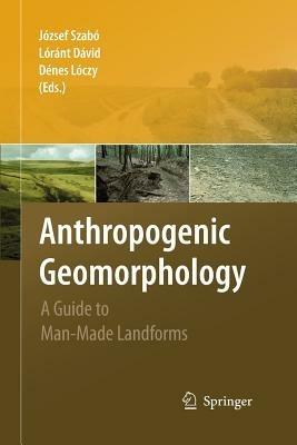 Anthropogenic Geomorphology: A Guide to Man-Made Landforms - cover