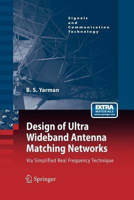 Design of Ultra Wideband Antenna Matching Networks: Via Simplified Real Frequency Technique - Binboga Siddik Yarman - cover