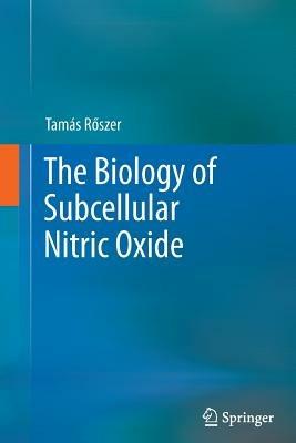 The Biology of Subcellular Nitric Oxide - Tamás Roszer - cover