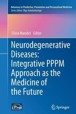 Neurodegenerative Diseases: Integrative PPPM Approach as the Medicine of the Future - cover