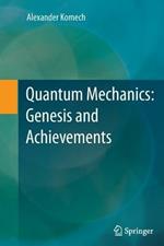Quantum Mechanics: Genesis and Achievements