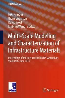 Multi-Scale Modeling and Characterization of Infrastructure Materials: Proceedings of the International RILEM Symposium Stockholm, June 2013 - cover
