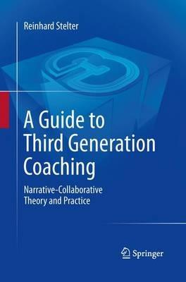 A Guide to Third Generation Coaching: Narrative-Collaborative Theory and Practice - Reinhard Stelter - cover