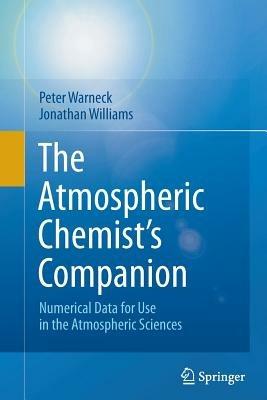 The Atmospheric Chemist’s Companion: Numerical Data for Use in the Atmospheric Sciences - Peter Warneck,Jonathan Williams - cover