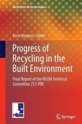 Progress of Recycling in the Built Environment: Final report of the RILEM Technical Committee 217-PRE - cover