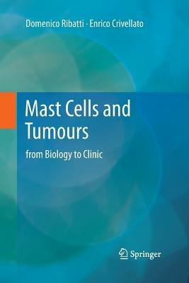 Mast Cells and Tumours: from Biology to Clinic - Domenico Ribatti,Enrico Crivellato - cover