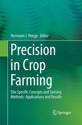 Precision in Crop Farming: Site Specific Concepts and Sensing Methods: Applications and Results - cover