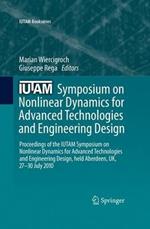IUTAM Symposium on Nonlinear Dynamics for Advanced Technologies and Engineering Design: Proceedings of the IUTAM Symposium on Nonlinear Dynamics  for Advanced Technologies and Engineering Design, held Aberdeen, UK, 27-30 July 2010