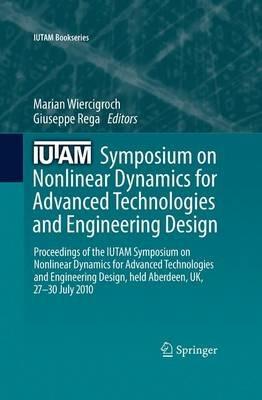 IUTAM Symposium on Nonlinear Dynamics for Advanced Technologies and Engineering Design: Proceedings of the IUTAM Symposium on Nonlinear Dynamics  for Advanced Technologies and Engineering Design, held Aberdeen, UK, 27-30 July 2010 - cover