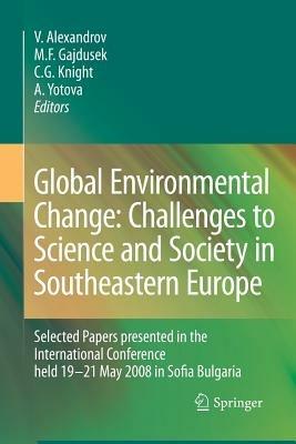 Global Environmental Change: Challenges to Science and Society in Southeastern Europe: Selected Papers presented in the International Conference held 19-21 May 2008 in Sofia Bulgaria - cover