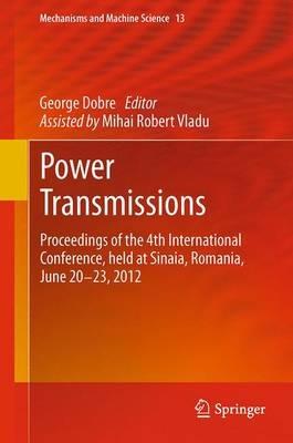 Power Transmissions: Proceedings of the 4th International Conference, held at Sinaia, Romania, June 20 -23, 2012 - cover