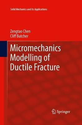 Micromechanics Modelling of Ductile Fracture - Zengtao Chen,Cliff Butcher - cover
