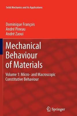 Mechanical Behaviour of Materials: Volume 1: Micro- and Macroscopic Constitutive Behaviour - Dominique François,André Pineau,André Zaoui - cover