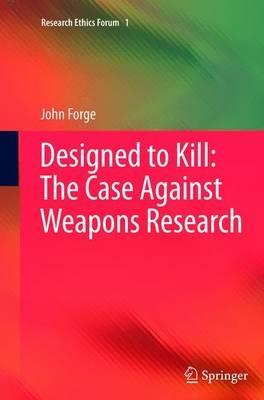 Designed to Kill: The Case Against Weapons Research - John Forge - cover
