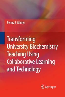 Transforming University Biochemistry Teaching Using Collaborative Learning and Technology: Ready, Set, Action Research! - Penny J. Gilmer - cover