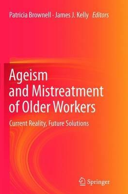 Ageism and Mistreatment of Older Workers: Current Reality, Future Solutions - cover