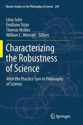 Characterizing the Robustness of Science: After the Practice Turn in Philosophy of Science - cover