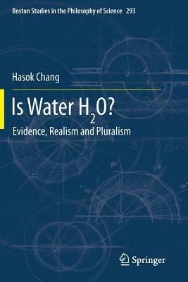 Is Water H2O?: Evidence, Realism and Pluralism - Hasok Chang - cover