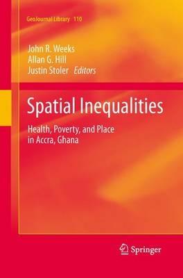 Spatial Inequalities: Health, Poverty, and Place in Accra, Ghana - cover