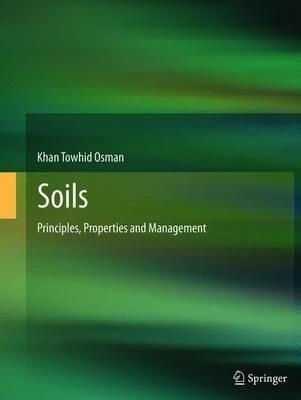 Soils: Principles, Properties and Management - Khan Towhid Osman - cover