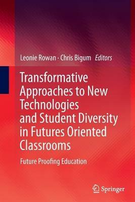 Transformative Approaches to New Technologies and Student Diversity in Futures Oriented Classrooms: Future Proofing Education - cover