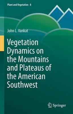 Vegetation Dynamics on the Mountains and Plateaus of the American Southwest - John Vankat - cover