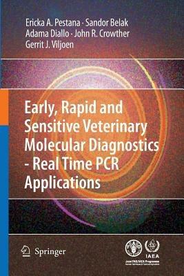 Early, rapid and sensitive veterinary molecular diagnostics - real time PCR applications - Erika Pestana,Sandor Belak,Adama Diallo - cover