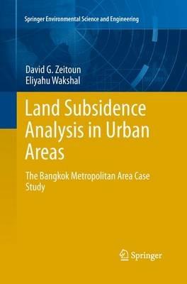 Land Subsidence Analysis in Urban Areas: The Bangkok Metropolitan Area Case Study - David G. Zeitoun,Eliyahu Wakshal - cover