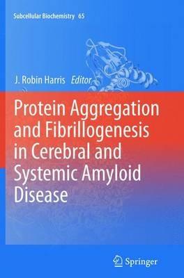 Protein Aggregation and Fibrillogenesis in Cerebral and Systemic Amyloid Disease - cover