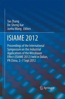 ISIAME 2012: Proceedings of the International Symposium on the Industrial Applications of the Mössbauer Effect (ISIAME 2012) held in Dalian, PR China, 2-7 Sept 2012 - cover
