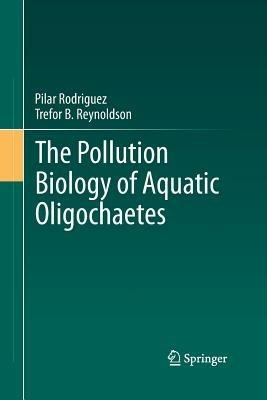 The Pollution Biology of Aquatic Oligochaetes - Pilar Rodriguez,Trefor B. Reynoldson - cover