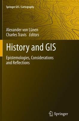 History and GIS: Epistemologies, Considerations and Reflections - cover