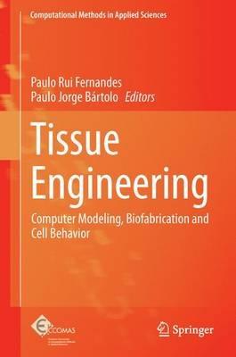 Tissue Engineering: Computer Modeling, Biofabrication and Cell Behavior - cover