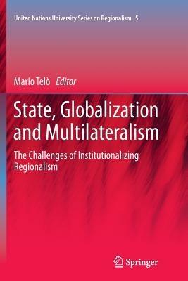 State, Globalization and Multilateralism: The challenges of institutionalizing regionalism - cover