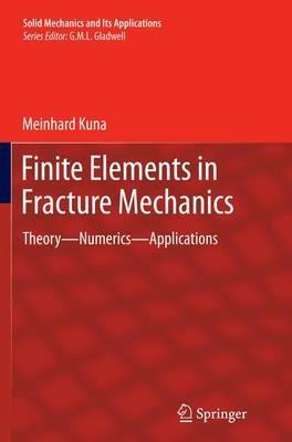 Finite Elements in Fracture Mechanics: Theory - Numerics - Applications - Meinhard Kuna - cover