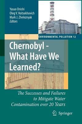 Chernobyl - What Have We Learned?: The Successes and Failures to Mitigate Water Contamination Over 20 Years - cover