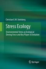 Stress Ecology: Environmental Stress as Ecological Driving Force and Key Player in Evolution
