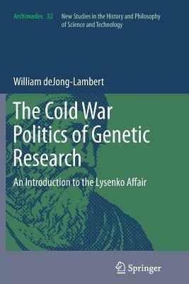 The Cold War Politics of Genetic Research: An Introduction to the Lysenko Affair - William deJong-Lambert - cover