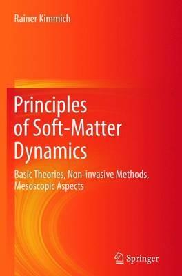Principles of Soft-Matter Dynamics: Basic Theories, Non-invasive Methods, Mesoscopic Aspects - Rainer Kimmich - cover