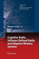 Cognitive Radio, Software Defined Radio, and Adaptive Wireless Systems