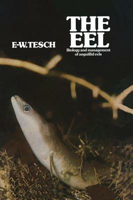 The Eel: Biology and Management of Anguillid Eels - F. Tesch - cover