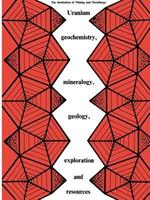 Uranium geochemistry, mineralogy, geology, exploration and resources: Published for the Institution of Mining and Metallurgy