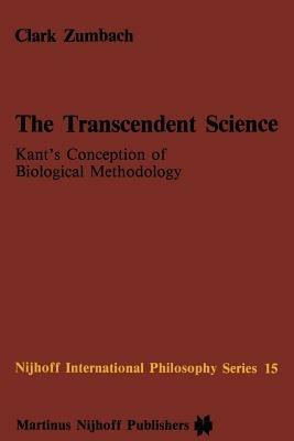 The Transcendent Science: Kant’s Conception of Biological Methodology - C. Zumbach - cover