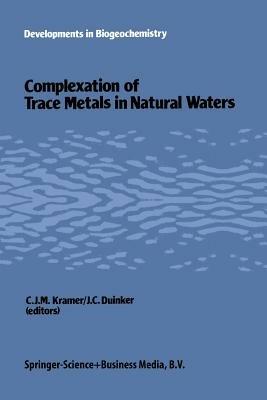 Complexation of trace metals in natural waters: Proceedings of the International Symposium, May 2–6 1983, Texel, The Netherlands - cover