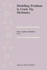 Modelling Problems in Crack Tip Mechanics: Proceedings of the Tenth Canadian Fracture Conference, held at the University of Waterloo, Waterloo, Ontario, Canada, August 24–26, 1983