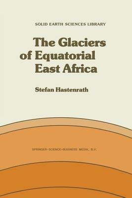 The Glaciers of Equatorial East Africa - S. Hastenrath - cover