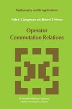 Operator Commutation Relations: Commutation Relations for Operators, Semigroups, and Resolvents with Applications to Mathematical Physics and Representations of Lie Groups