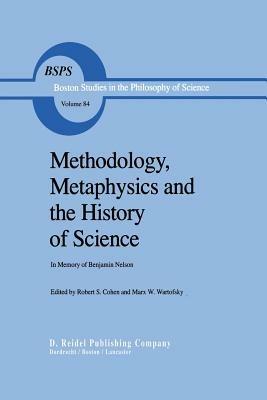 Methodology, Metaphysics and the History of Science: In Memory of Benjamin Nelson - cover