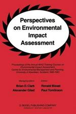 Perspectives on Environmental Impact Assessment: Proceedings of the Annual WHO Training Courses on Environmental Impact Assessment, Centre for Environmental Management and Planning, University of Aberdeen, Scotland, 1980-1983